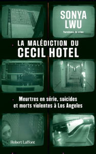 Title: La Malédiction du Cecil Hotel - Meurtres en série, suicides et morts violentes à Los Angeles, Author: Sonya Lwu