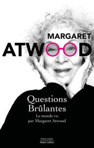 Title: Questions brûlantes - Le monde vu par Margaret Atwood, Author: Margaret Atwood