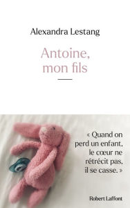 Title: Antoine, mon fils, Author: Alexandra Lestang