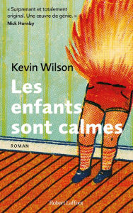 Title: Les enfants sont calmes (Nothing to See Here), Author: Kevin Wilson