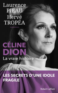 Title: Céline Dion - La Vraie histoire, Author: Laurence Pieau