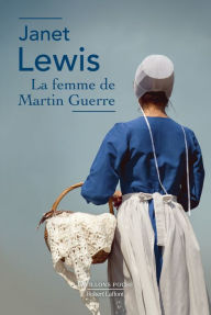 Title: La Femme de Martin Guerre, Author: Janet Lewis