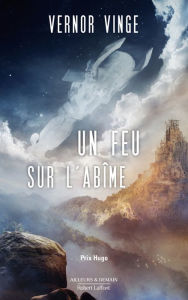 Title: Un feu sur l'abîme - Un roman culte à la croisée du space opera et de l'heroic fantasy, Author: Vernor Vinge