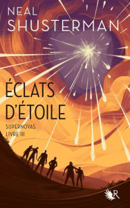 Title: Éclats d'étoile - Livre III : Supernovas, Author: Neal Shusterman
