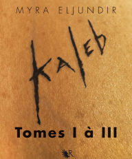 Title: L'Intégrale Kaleb - Tomes I à III, Author: Myra Eljundir