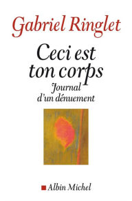 Title: Ceci est ton corps: Journal d'un dénuement, Author: Gabriel Ringlet