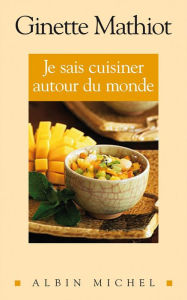 Title: Je sais cuisiner autour du monde: 500 recettes, Author: Ginette Mathiot