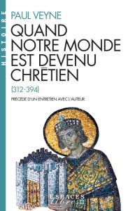 Title: Quand notre monde est devenu chrétien, Author: Paul Veyne