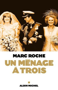 Title: Un ménage à trois, Author: Marc Roche