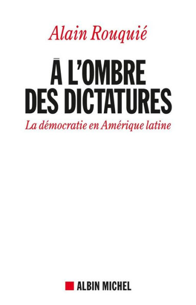 A l'ombre des dictatures: La démocratie en Amérique latine