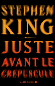 Title: Juste avant le crépuscule, Author: Stephen King