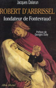 Title: Robert d'Arbrissel fondateur de Fontevraud, Author: Jacques Dalarun