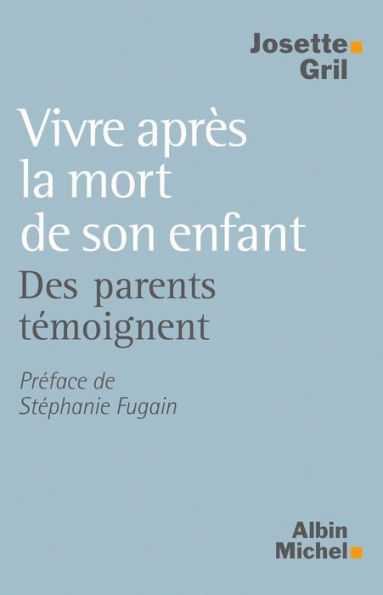 Vivre après la mort de son enfant: Des parents témoignent