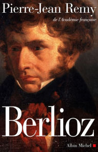 Title: Berlioz. Le roman du romantisme, Author: Pierre-Jean Remy