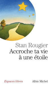 Title: Accroche ta vie à une étoile: Entretiens avec Rachel et Jean-Pierre Cartier, Author: Stan Rougier