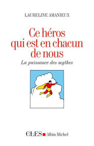 Title: Ce héros qui est en chacun de nous: La puissance des mythes, Author: Laureline Amanieux