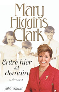 Title: Entre hier et demain: Mémoires, Author: Mary Higgins Clark