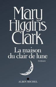 Title: La Maison du clair de lune, Author: Mary Higgins Clark