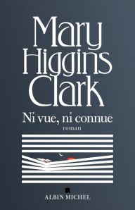Title: Ni vue ni connue, Author: Mary Higgins Clark