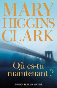 Title: Où es-tu maintenant ?, Author: Mary Higgins Clark