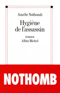 Title: Hygiène de l'assassin (Hygiene and the Assassin), Author: Amélie Nothomb