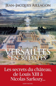 Title: Versailles en 50 dates, Author: Jean-Jacques Aillagon