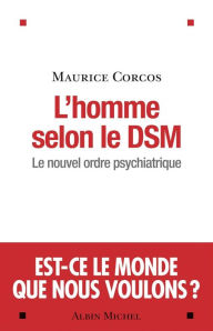 Title: L'Homme selon le DSM: Le nouvel ordre psychiatrique, Author: Maurice Corcos