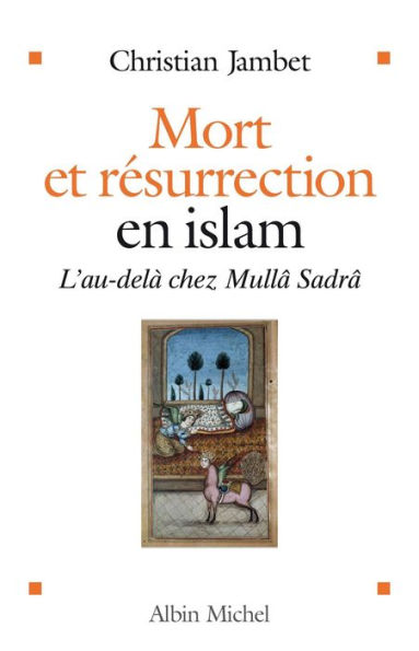 Mort et résurrection en islam: L'Au-delà selon Mullâ Sadrâ