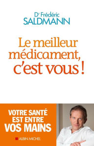 Title: Le Meilleur Médicament c'est vous !, Author: Frédéric Saldmann