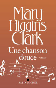 Title: Une chanson douce, Author: Mary Higgins Clark