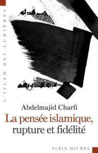 Title: La Pensée islamique rupture et fidélité, Author: Abdelmajid Charfi