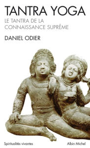 Title: Tantra Yoga: Le Tantra de la connaissance suprême, Author: Daniel Odier