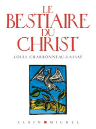 Title: Le Bestiaire du Christ, Author: Abbé Louis Charbonneau-Lassay