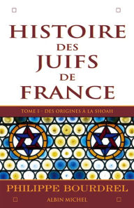 Title: Histoire des Juifs de France - tome 1: Des origines à la Shoah, Author: Philippe Bourdrel