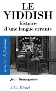 Title: Le Yiddish: Histoire d'une langue errante, Author: Jean Baumgarten