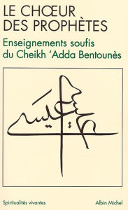 Title: Le Choeur des prophètes: Jésus âme de Dieu, Author: Khaled Bentounès