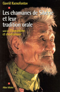 Title: Les Chamanes de Sibérie et leur tradition orale: Chamanisme et christianisme, Author: Gavriil Ksenofontov