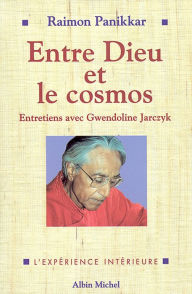 Title: Entre Dieu et le cosmos: Une vision non dualiste de la réalité. Entretiens avec Gwendoline Jarczyk, Author: Raimon Panikkar