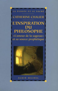 Title: L'Inspiration du philosophe: L'amour de la sagesse et sa source prophétique, Author: Catherine Chalier