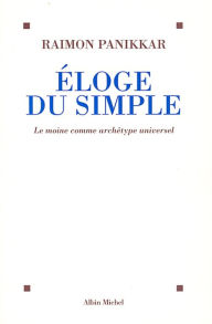 Title: Éloge du simple: Le moine comme archétype universel, Author: Raimon Panikkar