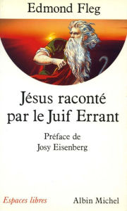 Title: Jésus raconté par le Juif errant, Author: Edmond Fleg