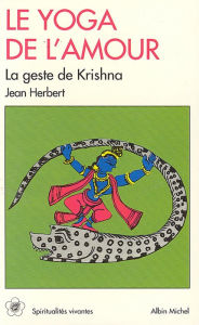 Title: Le Yoga de l'amour: le geste de Krishna, Author: Jean Herbert