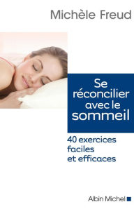 Title: Se réconcilier avec le sommeil: 40 exercices faciles et efficaces, Author: Michèle Freud
