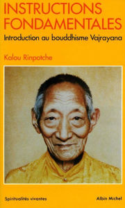 Title: Instructions fondamentales: Introduction au bouddhisme Vajrayana, Author: Kalou Rinpotche