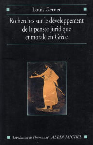 Title: Recherches sur le développement de la pensée juridique et morale en Grèce: Étude sémantique, Author: Louis Gernet