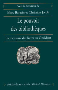 Title: Le Pouvoir des bibliothèques: La mémoire des livres en Occident, Author: Marc Baratin