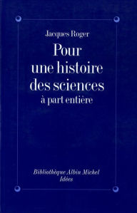 Title: Pour une histoire des sciences à part entière, Author: Jacques Roger