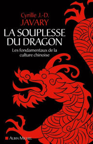 Title: La Souplesse du dragon: Les fondamentaux de la culture chinoise, Author: Cyrille J.-D. Javary