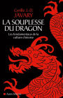 La Souplesse du dragon: Les fondamentaux de la culture chinoise
