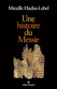 Title: Une histoire du Messie, Author: Mireille Hadas-Lebel